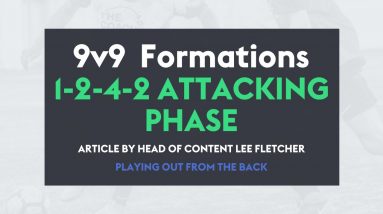 Playing Out From The Back in the 1-2-4-2 Formation - Attacking Phase (9v9 Format)