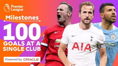 100 Premier League goals for a single club! Ft. Rooney, Kane & Agüero