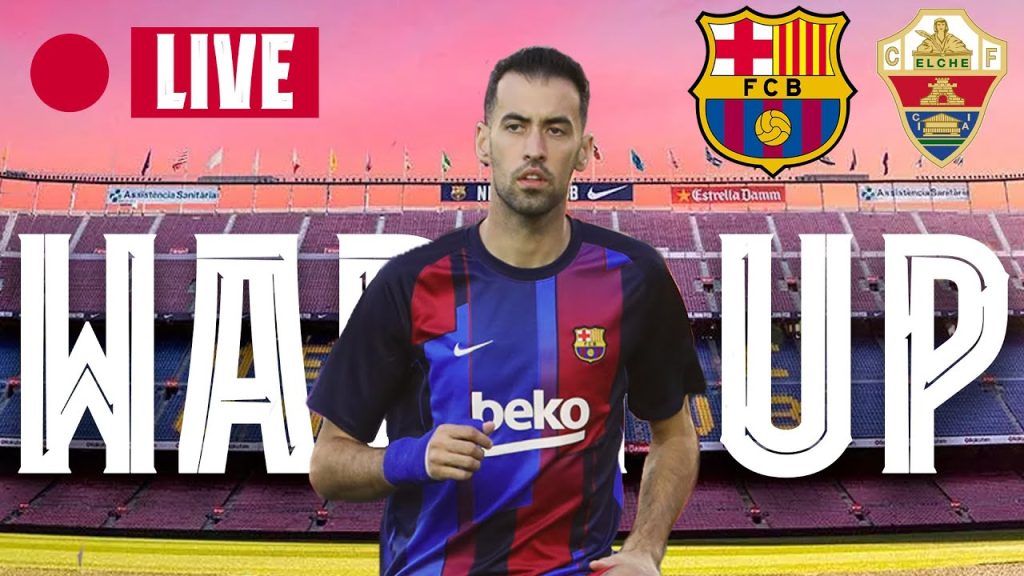 🔴  BARÇA - ELCHE | WARM UP LIVE ⚽
