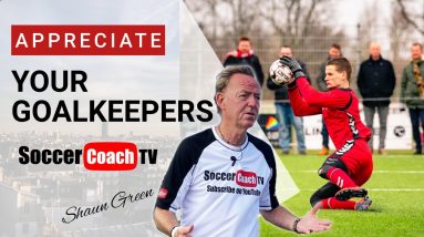 SoccerCoachTV - Appreciate Your Goalkeepers.