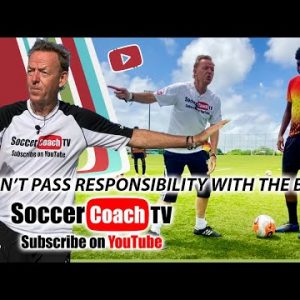 SoccerCoachTV - Don’t pass responsibility with the ball.