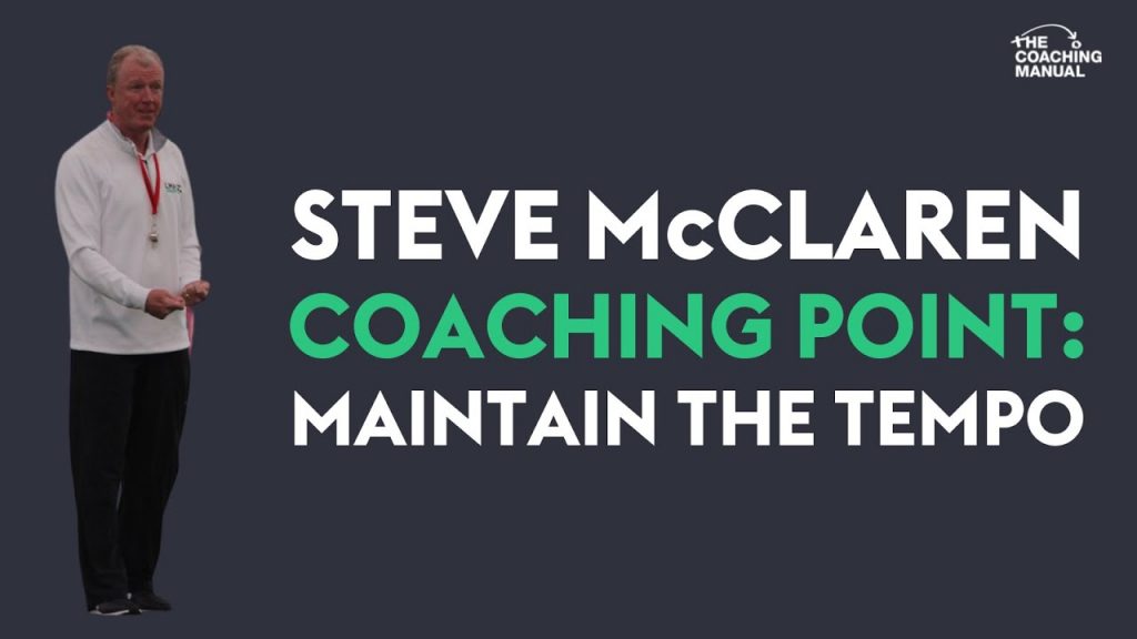 Steve McClaren Football Coaching Point - Maintain the Tempo 6 Steve McClaren Football Coaching Point - Maintain the Tempo
