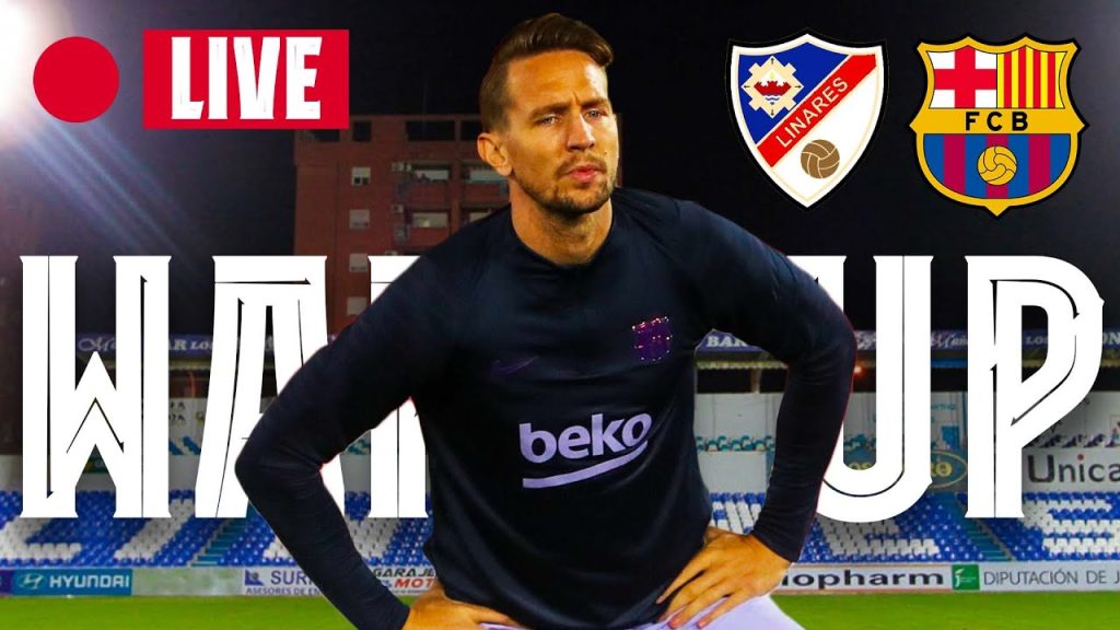🔴  LINARES - BARÇA | WARM UP LIVE ⚽