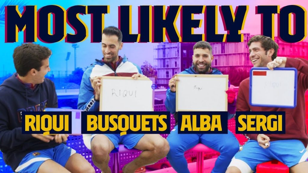 MOST LIKELY TO | Sergio Busquets, Jordi Alba, Sergi Roberto & Riqui Puig 7 MOST LIKELY TO | Sergio Busquets, Jordi Alba, Sergi Roberto & Riqui Puig