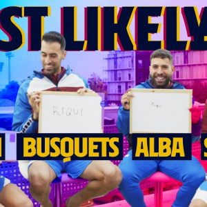 MOST LIKELY TO | Sergio Busquets, Jordi Alba, Sergi Roberto & Riqui Puig