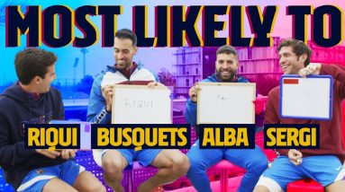 MOST LIKELY TO | Sergio Busquets, Jordi Alba, Sergi Roberto & Riqui Puig