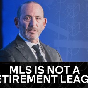 MLS Commissioner Don Garber warns, MLS NOT a Retirement League