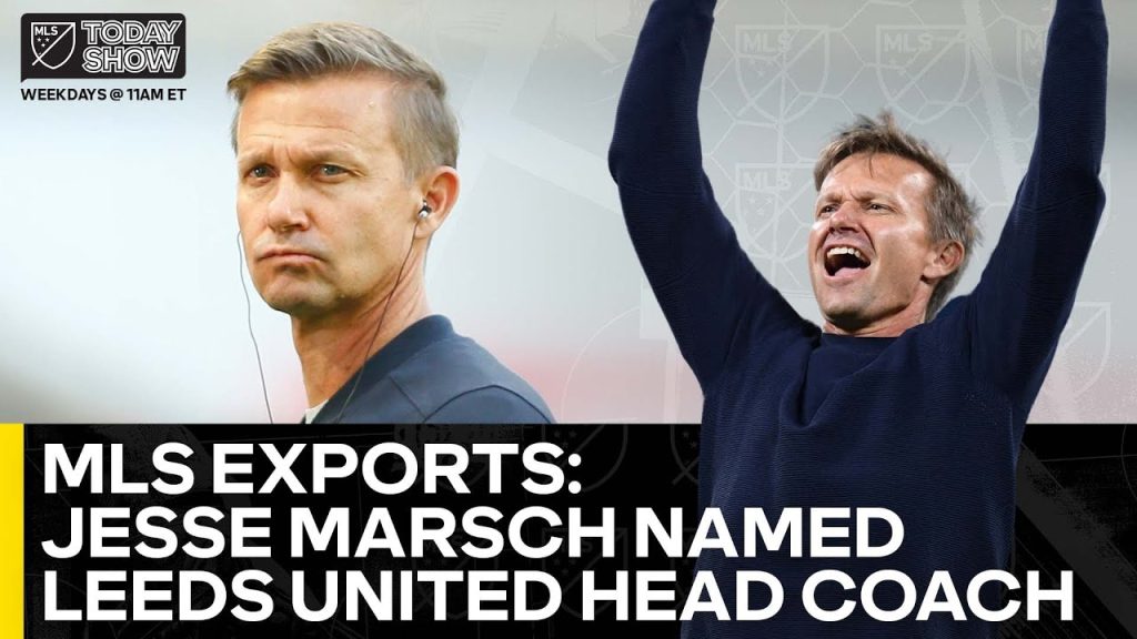What You Need to Know on New Leeds United Manager Jesse Marsch | MLS Today Show