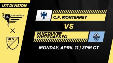 U17 GA Cup: C.F. Monterrey vs Vancouver Whitecaps | April 11, 2022 | FULL GAME