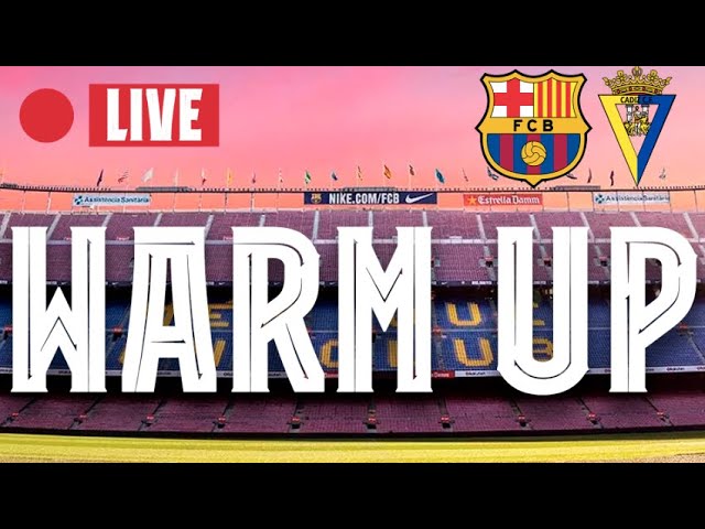 🔴  BARÇA - CADIZ | WARM UP LIVE ⚽