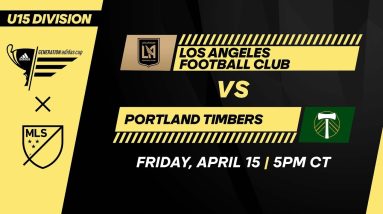 U15 GA Cup: LAFC vs Portland Timbers | April 15, 2022 | FULL GAME