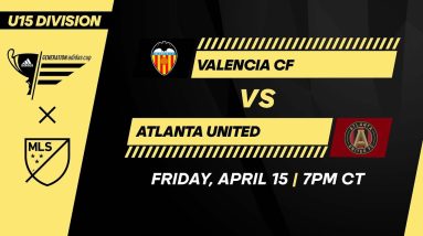 U15 GA Cup: Valencia CF vs Atlanta United | April 15, 2022 | FULL GAME