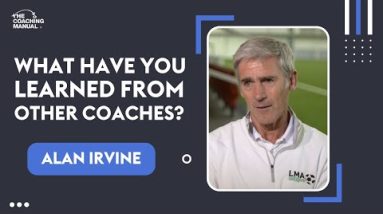 What have you learned from other coaches? | Alan Irvine 🗣