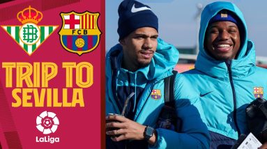 ✈️ TRIP TO SEVILLA ahead of BETIS - BARÇA